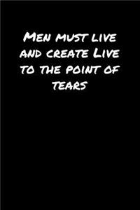 Men Must Live and Create Live To The Point Of Tears�