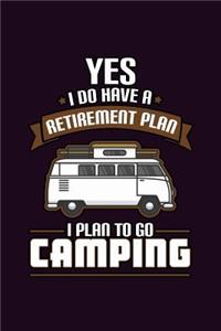 Yes I Do Have A Retirement Plan I Plan To Go Camping