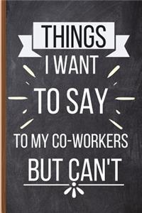Things I Want To Say To My Co-workers But Can't