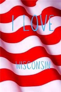 I Love Wisconsin: Funny Wisconsin Birthday Gift Journal / Notebook / Diary Quote (6 x 9 - 110 Blank Lined Pages)