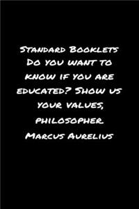 Standard Booklets Do You Want to Know If You Are Educated Show Us Your Values Marcus Aurelius