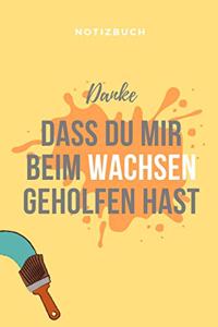 Danke Dass Du Mir Beim Wachsen Geholfen Hast Notizbuch