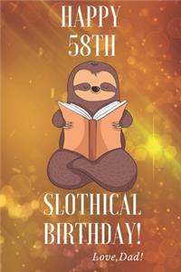 Happy 58th Slothical Birthday! Love, Dad!