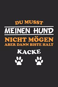 Du musst meinen Hund nicht mögen aber dann biste halt kacke