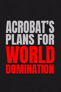 Acrobat's Plans for World Domination