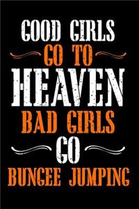 Good Girls Go to Heaven Bad Girls Go Bungee Jumping