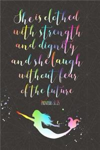 She is clothed with strength and dignity, and she laughs without fear of the future