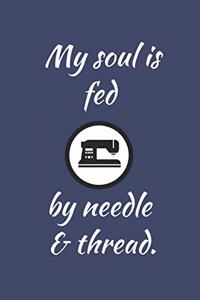 My soul is fed by needle & thread.