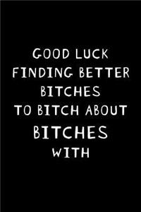 Good Luck Finding Better Bitches