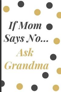 If Mom Says No Ask Grandma