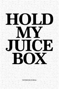 Hold My Juice Box