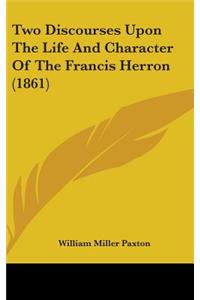 Two Discourses Upon the Life and Character of the Francis Herron (1861)