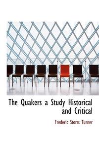 The Quakers a Study Historical and Critical