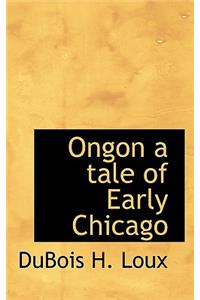 Ongon a Tale of Early Chicago