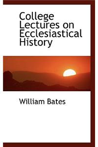 College Lectures on Ecclesiastical History