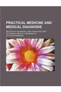 Practical Medicine and Medical Diagnosis; Methods of Diagnosis; Case-Taking and Case Recording; Medical Thermometry