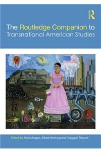 The Routledge Companion to Transnational American Studies