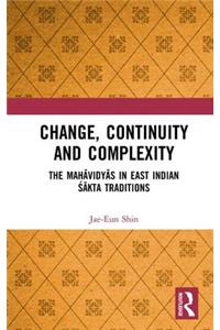 Change, Continuity and Complexity: The Mah&#257;vidy&#257;s in East Indian &#346;&#257;kta Traditions