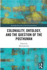 Coloniality, Ontology, and the Question of the Posthuman