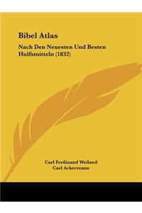 Bibel Atlas: Nach Den Neuesten Und Besten Hulfsmitteln (1832)