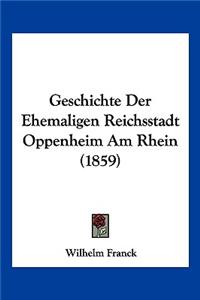 Geschichte Der Ehemaligen Reichsstadt Oppenheim Am Rhein (1859)