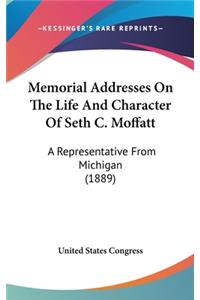 Memorial Addresses on the Life and Character of Seth C. Moffatt