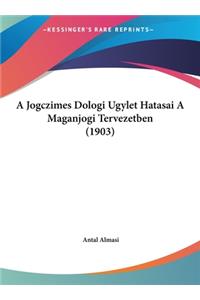 A Jogczimes Dologi Ugylet Hatasai a Maganjogi Tervezetben (1903)