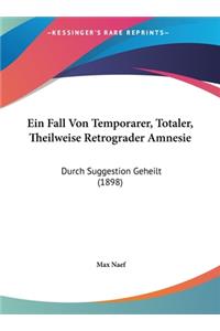 Ein Fall Von Temporarer, Totaler, Theilweise Retrograder Amnesie