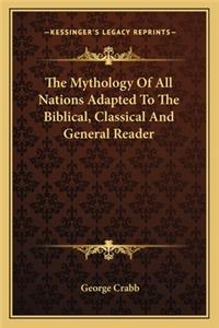 Mythology of All Nations Adapted to the Biblical, Classical and General Reader