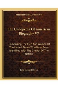The Cyclopedia of American Biography V7