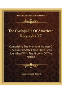 The Cyclopedia Of American Biography V7