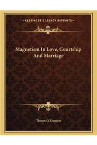 Magnetism in Love, Courtship and Marriage