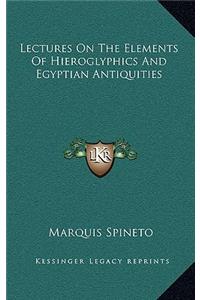 Lectures on the Elements of Hieroglyphics and Egyptian Antiquities