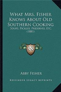 What Mrs. Fisher Knows about Old Southern Cooking