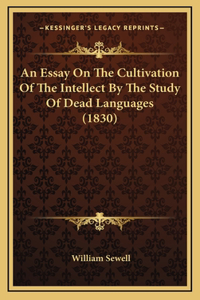 An Essay on the Cultivation of the Intellect by the Study of Dead Languages (1830)
