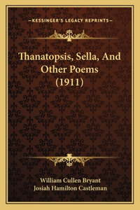 Thanatopsis, Sella, And Other Poems (1911)