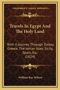Travels in Egypt and the Holy Land