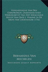 Verklaeringhe Van Den Oorsprongh, Ouderdom Ende Weirdigheydt Van Het Miraculeus Beeldt Van Onse L. Vrauwe In De Abdye Van Groeninghe (1716)