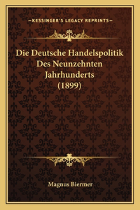 Die Deutsche Handelspolitik Des Neunzehnten Jahrhunderts (1899)