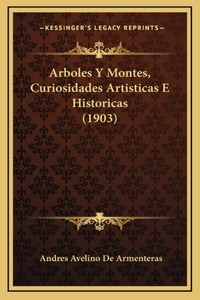 Arboles Y Montes, Curiosidades Artisticas E Historicas (1903)