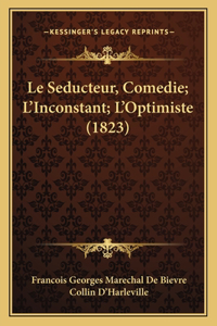 Seducteur, Comedie; L'Inconstant; L'Optimiste (1823)