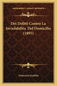 Dei Delitti Contro La Inviolabilita Del Domicilio (1895)