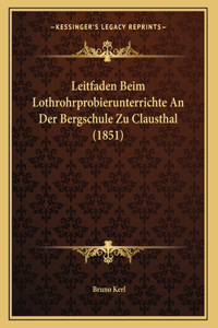 Leitfaden Beim Lothrohrprobierunterrichte An Der Bergschule Zu Clausthal (1851)