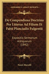 De Compendiosa Doctrina Per Litteras Ad Filium Et Fabii Planciadis Fulgentii