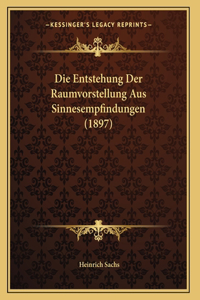 Die Entstehung Der Raumvorstellung Aus Sinnesempfindungen (1897)