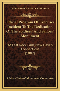 Official Program Of Exercises Incident To The Dedication Of The Soldiers' And Sailors' Monument