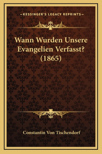 Wann Wurden Unsere Evangelien Verfasst? (1865)