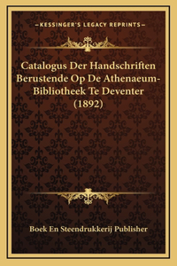 Catalogus Der Handschriften Berustende Op De Athenaeum-Bibliotheek Te Deventer (1892)