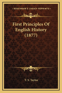 First Principles Of English History (1877)