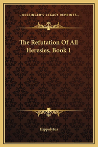 Refutation Of All Heresies, Book 1
